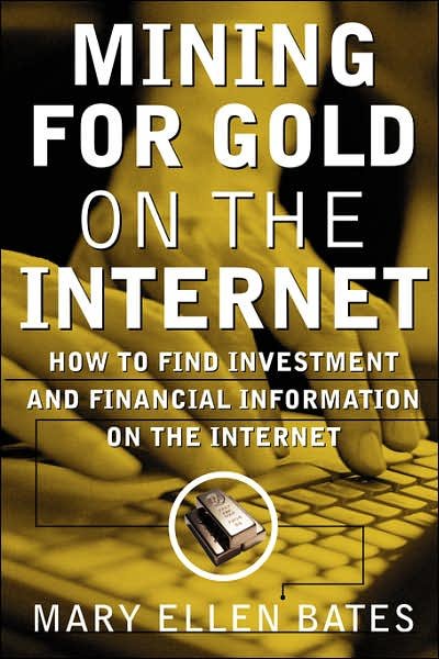 Cover for Mary Ellen Bates · Mining for Gold on the Internet: How to Find Investment and Financial Information on the Internet (Paperback Book) [1st edition] (2000)