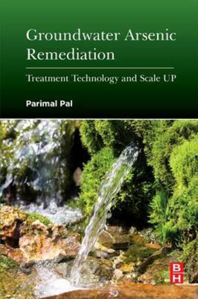 Cover for Pal, Parimal (HAG Professor, Department of Chemical Engineering, National Institute of Technology Durgapur, West Bengal, India) · Groundwater Arsenic Remediation: Treatment Technology and Scale UP (Taschenbuch) (2015)