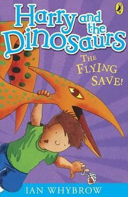 Harry and the Dinosaurs: The Flying Save! - Harry and the Dinosaurs - Ian Whybrow - Książki - Penguin Random House Children's UK - 9780141332819 - 4 sierpnia 2011