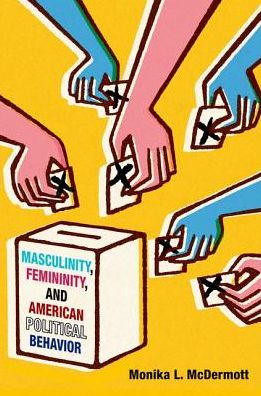 Cover for McDermott, Monika L (Associate Professor of Political Science, Associate Professor of Political Science, Fordham University) · Masculinity, Femininity, and American Political Behavior (Paperback Book) (2016)