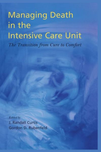 Cover for J Randall Curtis · Managing Death in the ICU: The Transition from Cure to Comfort (Hardcover Book) (2001)