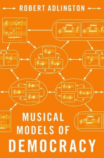 Adlington, Robert (Professor of Musicology, Professor of Musicology, Royal College of Music) · Musical Models of Democracy (Hardcover bog) (2023)