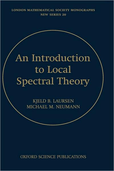 Cover for Laursen, Kjeld (Department of Mathematics, Department of Mathematics, University of Copenhagen, Denmark) · Introduction to Local Spectral Theory - London Mathematical Society Monographs (Hardcover Book) (2000)