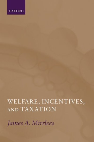 Cover for Mirrlees, James (, Professor of Political Economy and Fellow of Trinity College, University of Cambridge) · Welfare, Incentives, and Taxation (Paperback Book) (2006)