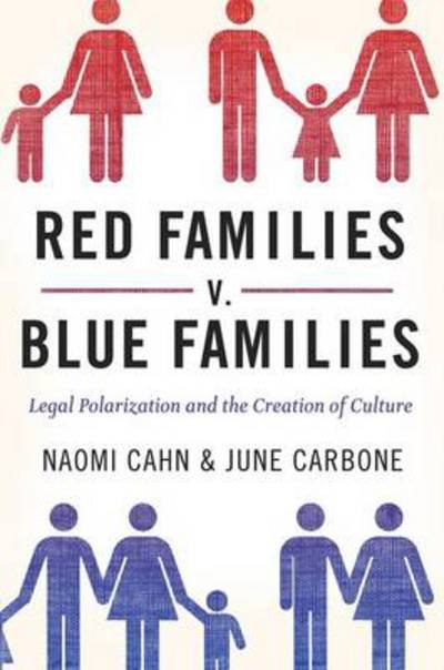Cover for Cahn, Naomi (Research Professor of Law, Research Professor of Law, George Washington University Law School, Washington, DC) · Red Families v. Blue Families: Legal Polarization and the Creation of Culture (Paperback Book) (2011)