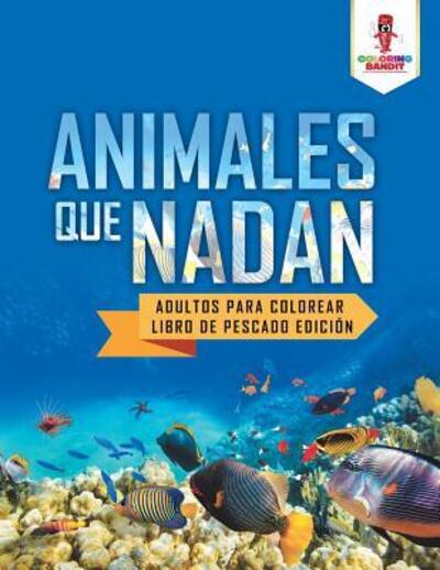 Cover for Coloring Bandit · Animales Que Nadan : Adultos Para Colorear Libro De Pescado Edición (Paperback Book) (2017)