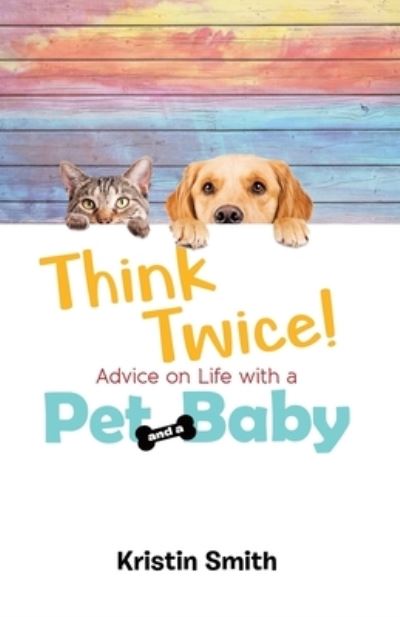 Cover for Kristin Smith · Think Twice! Advice on Life with a Pet and a Baby (Paperback Book) (2020)