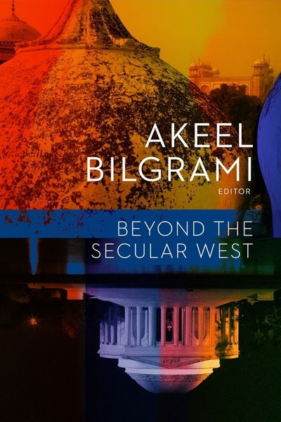 Cover for Akeel Bilgrami · Beyond the Secular West - Religion, Culture, and Public Life (Taschenbuch) (2017)