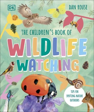Cover for Dan Rouse · The Children's Book of Wildlife Watching: Tips for Spotting Nature Outdoors (Hardcover Book) (2024)