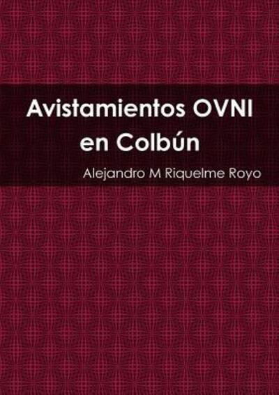 Cover for M Alejandro Riquelme Royo · Avistamientos Ovni En Colbun (Paperback Bog) (2017)