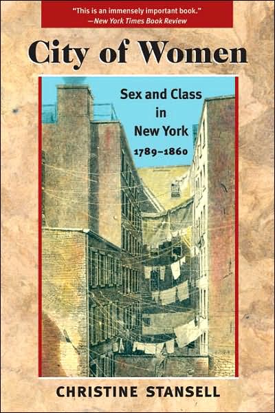 Cover for Christine Stansell · City of Women: Sex and Class in New York, 1789-1860 (Paperback Book) [Illini Books edition] (1987)