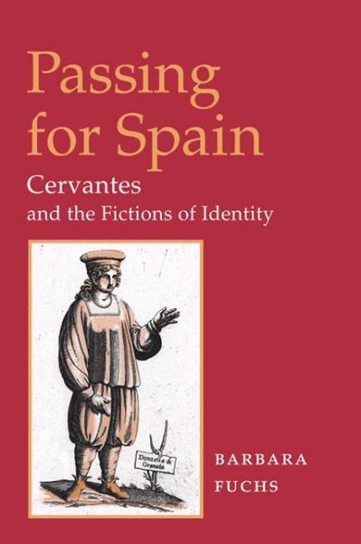 Cover for Barbara Fuchs · Passing for Spain: CERVANTES AND THE FICTIONS OF IDENTITY - Hispanisms (Hardcover Book) [First edition] (2002)