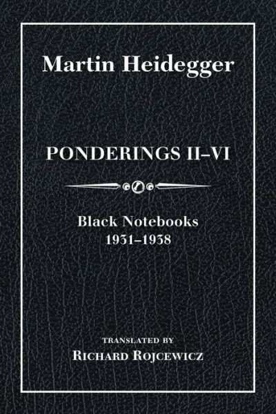 Cover for Martin Heidegger · Ponderings II-VI, Limited Edition: Black Notebooks 1931-1938 - Studies in Continental Thought (Hardcover Book) [Limited edition] (2016)