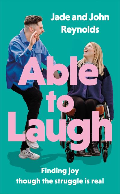 Reynolds, Jade and John · Able to Laugh: Finding joy though the struggle is real (from TikTok's favourite interabled couple!) (Hardcover Book) (2024)