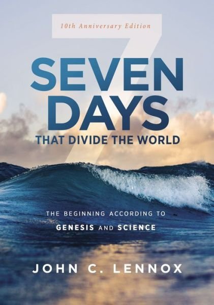 Cover for John C. Lennox · Seven Days that Divide the World, 10th Anniversary Edition: The Beginning According to Genesis and Science (Paperback Book) [10th Anniversary edition] (2021)