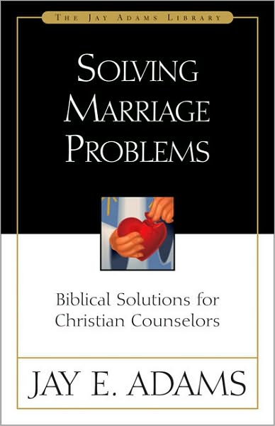 Solving Marriage Problems: Biblical Solutions for Christian Counselors - Jay E. Adams - Books - Zondervan - 9780310510819 - May 25, 1986