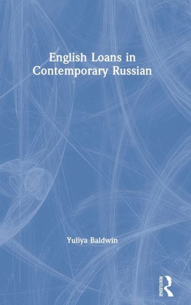 Cover for Baldwin, Yuliya (The University of North Carolina at Charlotte, USA) · English Loans in Contemporary Russian (Inbunden Bok) (2020)