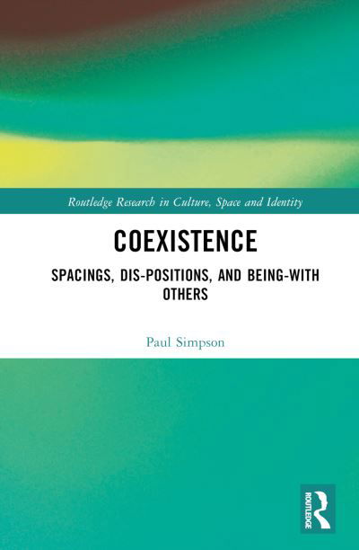 Cover for Paul Simpson · Coexistence: Spacings, Dis-positions, and Being-with Others - Routledge Research in Culture, Space and Identity (Gebundenes Buch) (2024)