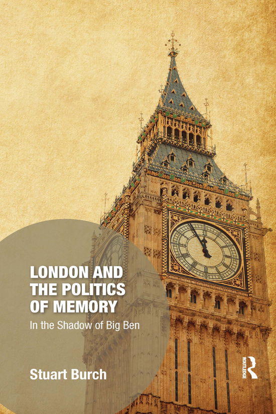 Cover for Stuart Burch · London and the Politics of Memory: In the Shadow of Big Ben - Memory Studies: Global Constellations (Paperback Book) (2021)