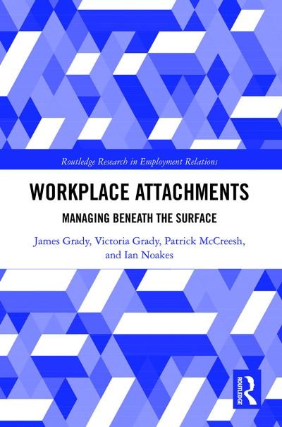 Cover for James Grady · Workplace Attachments: Managing Beneath the Surface - Routledge Research in Employment Relations (Taschenbuch) (2021)