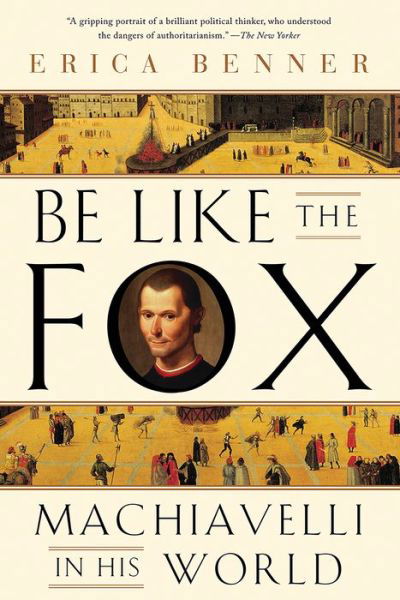 Be Like the Fox: Machiavelli In His World - Erica Benner - Bøker - WW Norton & Co - 9780393355819 - 10. mai 2024