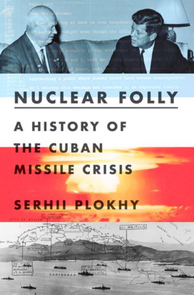 Cover for Serhii Plokhy · Nuclear Folly - A History of the Cuban Missile Crisis (Innbunden bok) (2021)