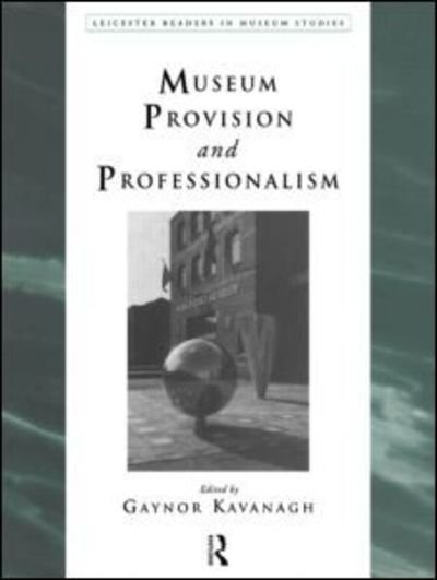Cover for G Kavanagh · Museum Provision and Professionalism - Leicester Readers in Museum Studies (Paperback Book) (1994)