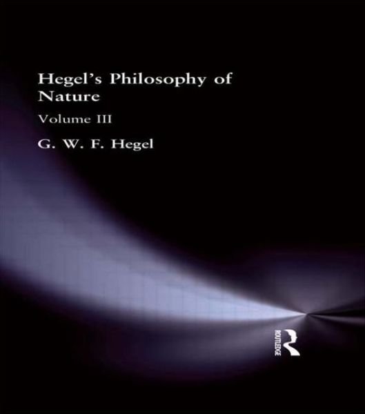 Hegel's Philosophy of Nature: Volume III - G.W.F. Hegel - Bøger - Taylor & Francis Ltd - 9780415295819 - 5. september 2002