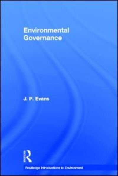 Environmental Governance - Routledge Introductions to Environment: Environment and Society Texts - J.P. Evans - Livres - Taylor & Francis Ltd - 9780415589819 - 14 décembre 2011
