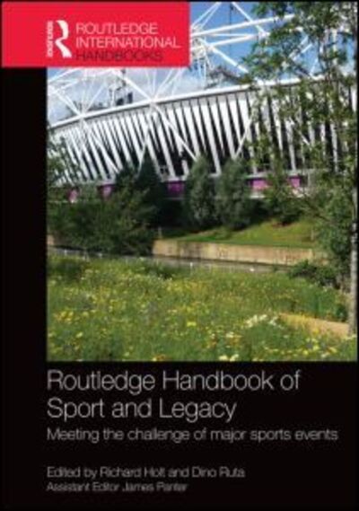 Cover for Richard Holt · Routledge Handbook of Sport and Legacy: Meeting the Challenge of Major Sports Events - Routledge International Handbooks (Hardcover Book) (2015)