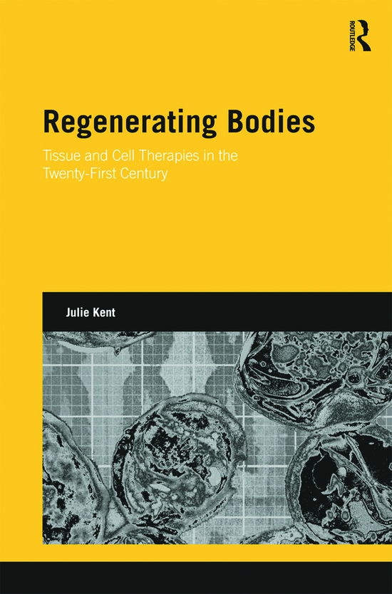 Cover for Julie Kent · Regenerating Bodies: Tissue and Cell Therapies in the Twenty-First Century - Genetics and Society (Hardcover Book) (2012)