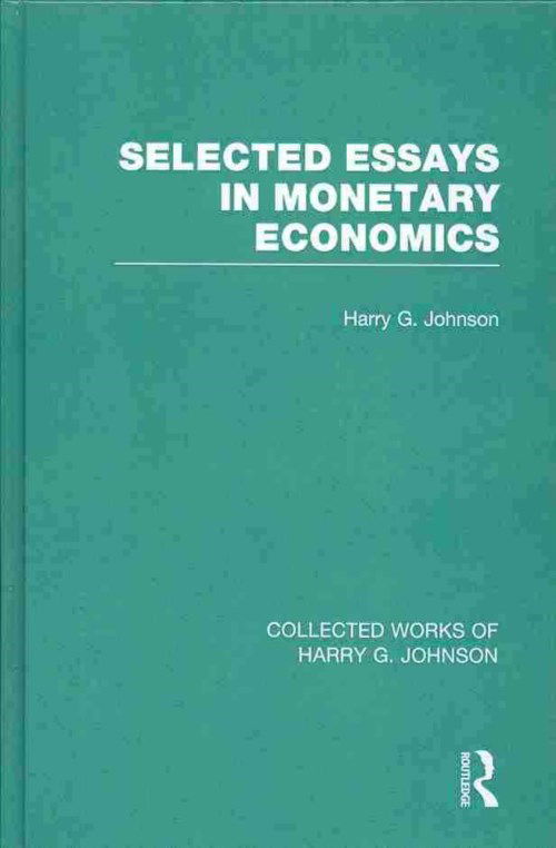 Cover for Harry Johnson · Selected Essays in Monetary Economics  (Collected Works of Harry Johnson) - Collected Works of Harry G. Johnson (Hardcover Book) (2013)