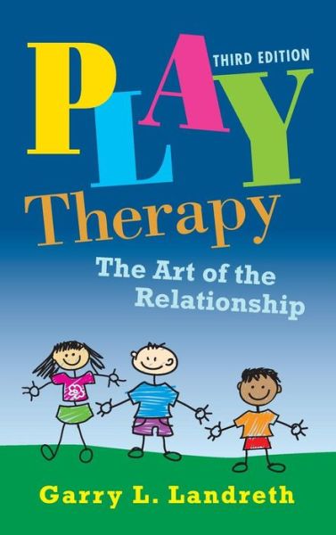 Cover for Landreth, Garry L. (University of North Texas, USA) · Play Therapy: The Art of the Relationship (Paperback Book) (2012)