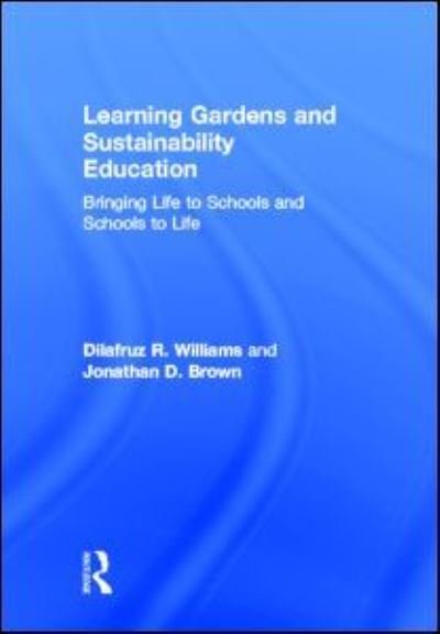 Cover for Dilafruz Williams · Learning Gardens and Sustainability Education: Bringing Life to Schools and Schools to Life (Gebundenes Buch) (2011)