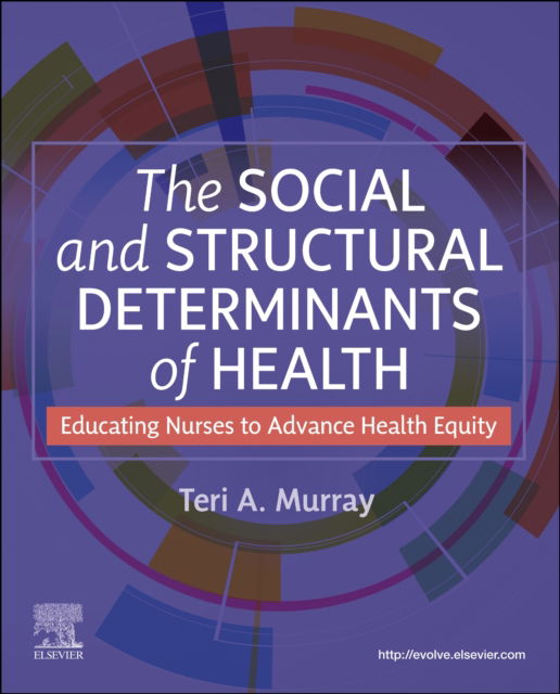 The Social and Structural Determinants of Health: Educating Nurses to Advance Health Equity -  - Böcker - Elsevier Health Sciences - 9780443126819 - 7 oktober 2024