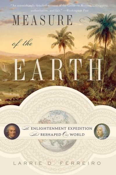 Measure of the Earth: The Enlightenment Expedition That Reshaped Our World - Larrie Ferreiro - Bücher - Basic Books - 9780465063819 - 25. Juni 2013