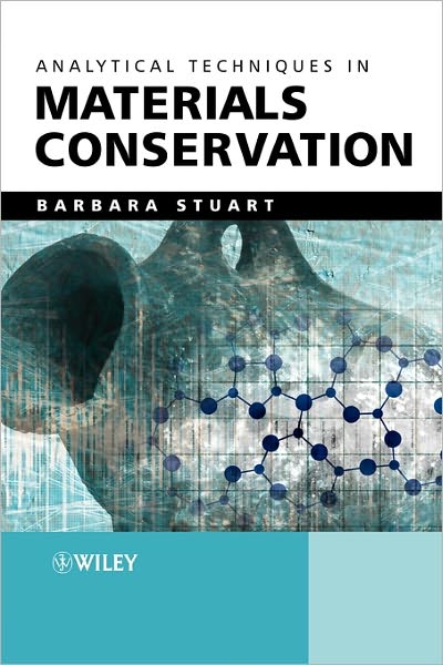 Analytical Techniques in Materials Conservation - Barbara H. Stuart - Bücher - John Wiley & Sons Inc - 9780470012819 - 19. März 2007