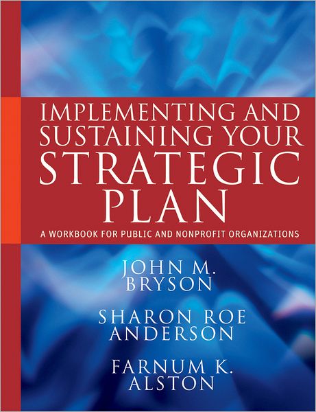 Cover for Bryson, John M. (University of Minnesota) · Implementing and Sustaining Your Strategic Plan: A Workbook for Public and Nonprofit Organizations - Bryson on Strategic Planning (Paperback Book) (2011)