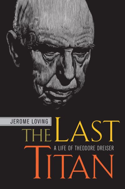 Cover for Jerome Loving · The Last Titan: A Life of Theodore Dreiser (Hardcover Book) (2005)