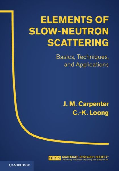 Cover for Carpenter, J. M. (Argonne National Laboratory, Illinois) · Elements of Slow-Neutron Scattering: Basics, Techniques, and Applications (Hardcover Book) (2015)