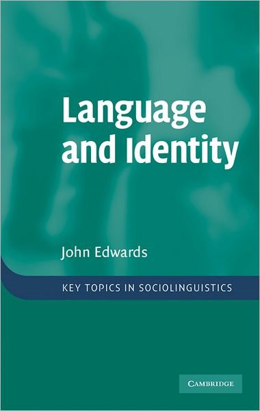 Language and Identity: An introduction - Key Topics in Sociolinguistics - Edwards, John (St Francis Xavier University, Nova Scotia) - Bücher - Cambridge University Press - 9780521873819 - 17. September 2009