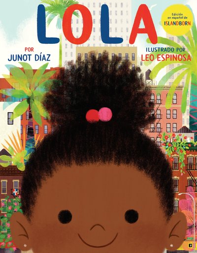 Lola: Edicion en espanol de ISLANDBORN - Junot Diaz - Kirjat - Penguin Young Readers Group - 9780525552819 - tiistai 13. maaliskuuta 2018