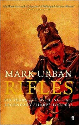 Rifles: Six Years with Wellington's Legendary Sharpshooters - Mark Urban - Books - Faber & Faber - 9780571216819 - September 2, 2004