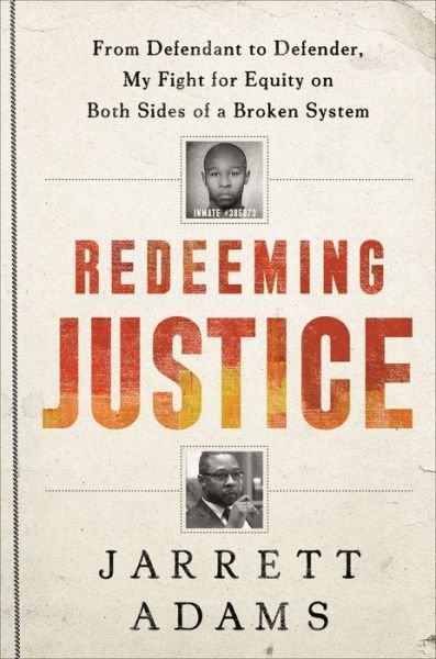Cover for Jarrett Adams · Redeeming Justice: From Defendant to Defender, My Fight for Equity on Both Sides of a Broken System (Hardcover Book) (2021)