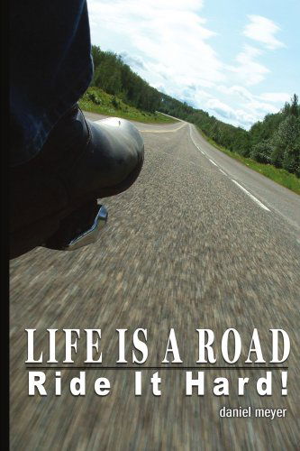 Cover for Daniel Meyer · Life is a Road, Ride It Hard! (Paperback Bog) (2005)