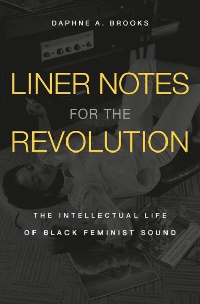 Cover for Daphne A. Brooks · Liner Notes for the Revolution: The Intellectual Life of Black Feminist Sound (Hardcover bog) (2021)