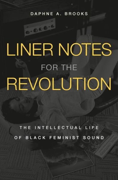 Cover for Daphne A. Brooks · Liner Notes for the Revolution: The Intellectual Life of Black Feminist Sound (Hardcover Book) (2021)