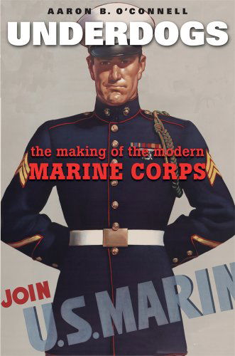 Cover for Aaron B. O'Connell · Underdogs: The Making of the Modern Marine Corps (Paperback Book) (2014)