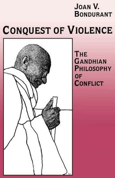 Conquest of Violence: The Gandhian Philosophy of Conflict. With a new epilogue by the author - Joan Valerie Bondurant - Books - Princeton University Press - 9780691022819 - June 21, 1988