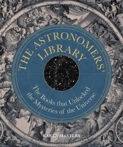 Cover for Karen Masters · Astronomers' Library: The Books that Unlocked the Mysteries of the Universe - Liber Historica (Hardcover Book) (2024)